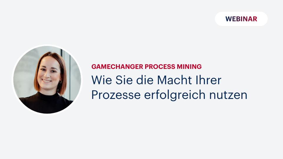 Gamechanger Process Mining: Wie Sie die Macht Ihrer Prozesse erfolgreich nutzen