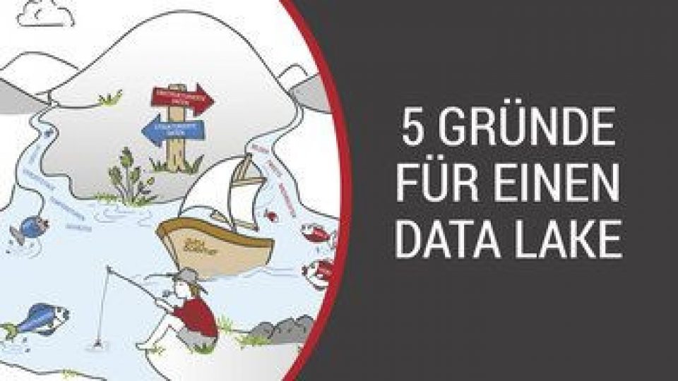 5 gute Gründe, die für einen Data Lake sprechen