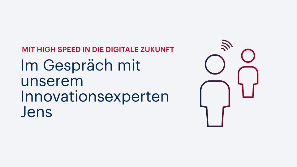 Mit High Speed in die digitale Zukunft: Im Gespräch mit unserem Innovationsexperten Jens