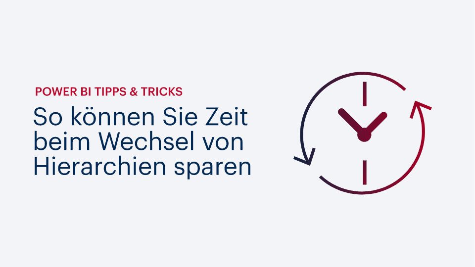 Power BI Tipps & Tricks: So können Sie Zeit beim Wechsel von Hierarchien sparen