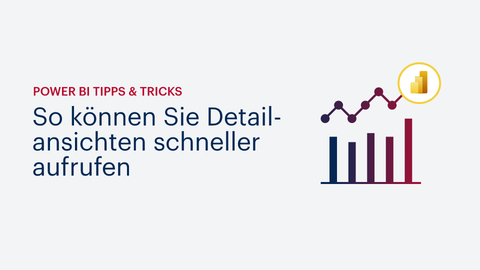 Power BI Tipps & Tricks: So können Sie Detailansichten schneller aufrufen