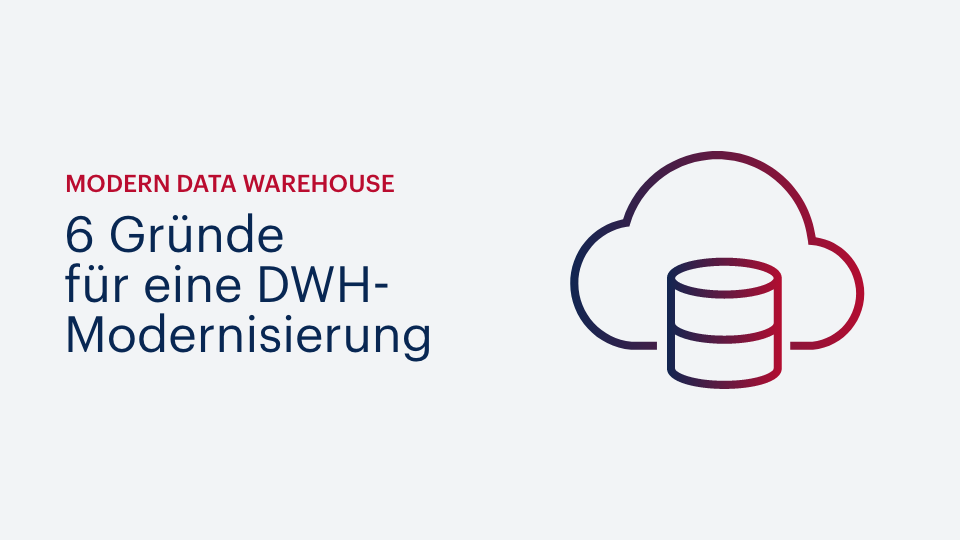 6 Gründe für eine DWH-Modernisierung