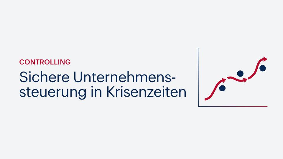 Sichere Unternehmenssteuerung in Krisenzeiten