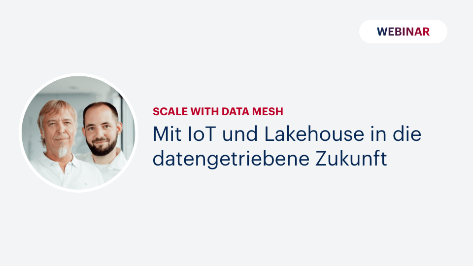 Scale with Data Mesh – Mit IoT und Lakehouse in die datengetriebene Zukunft