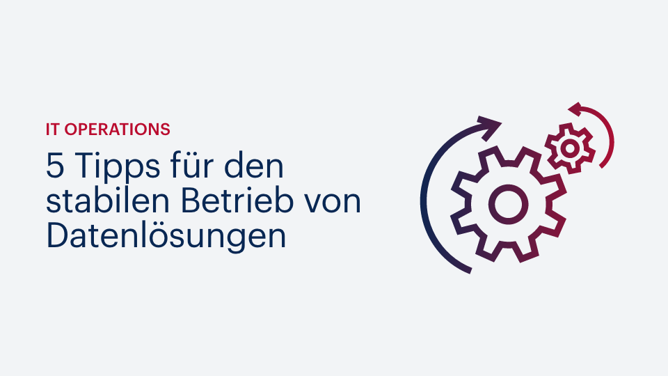 5 Tipps für den stabilen Betrieb von Datenlösungen