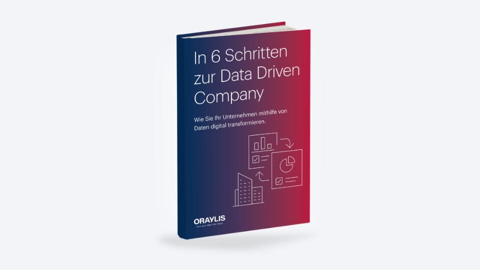 In 6 Schritten zur Data Driven Company