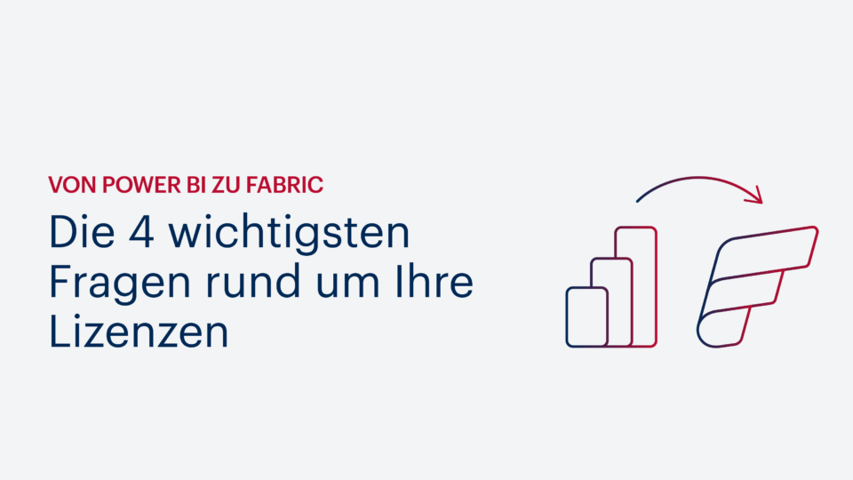 Von Power BI zu Fabric: Die 4 wichtigsten Fragen rund um Ihre Lizenzen