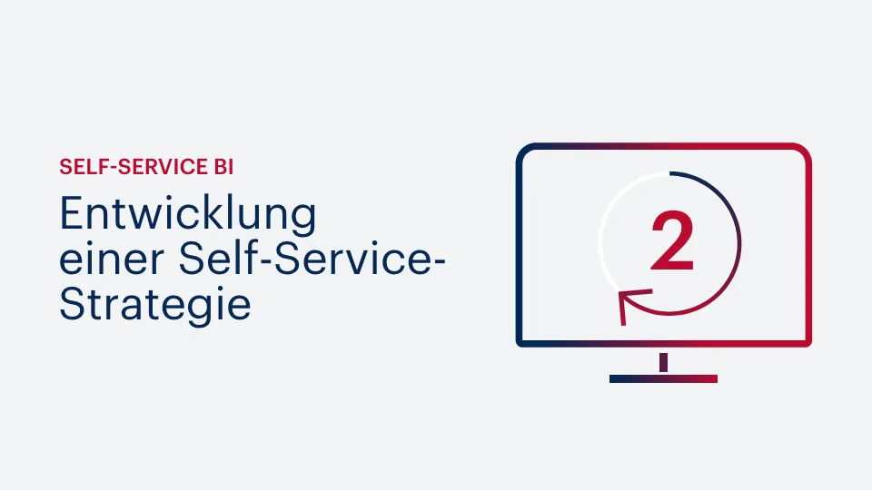Self-Service BI: Entwicklung einer Self-Service-Strategie