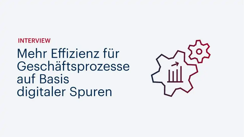 Interview: Mehr Effizienz für Geschäftsprozesse auf Basis digitaler Spuren