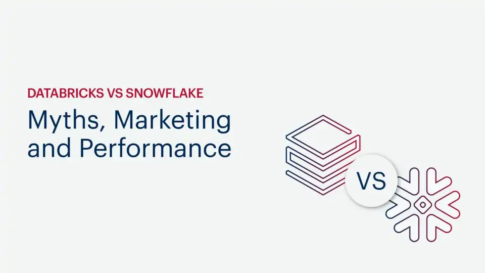 Databricks vs Snowflake: Myths, Marketing and Performance