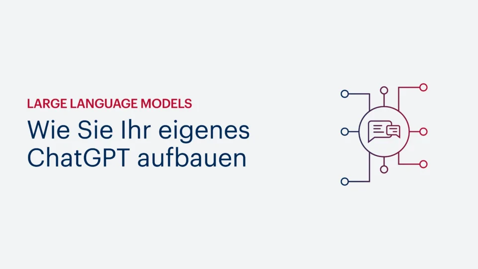 Large Language Models – Wie Sie Ihr eigenes ChatGPT aufbauen